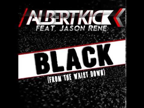 Albert Kick feat Jason Rene - Black from the waist down) [OFFICIAL PROMO]