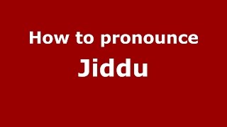 How to pronounce Jiddu