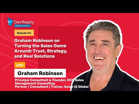 Graham Robinson on Turning the Sales Game Around | Ep 163 | DevReady Podcast