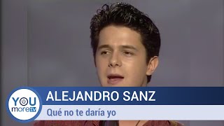 Alejandro Sanz - Qué no te daría yo (Remastered)