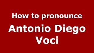 How to pronounce Antonio Diego Voci