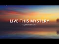 Live This Mystery - Michael Card - w lyrics