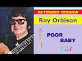 Roy Orbison - POOR BABY (extended version)
