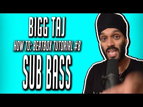 Bigg Taj : Beatbox Tutorial - SUB BASS - video #8