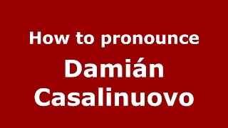 How to pronounce Damián Casalinuovo