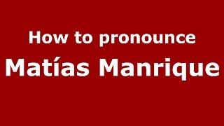 How to pronounce Matías Manrique