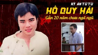 Kỳ Án Tử Tù HỒ DUY HẢI | Gần 20 Năm Chưa Ngã Ngũ | Tệp Tin Mật