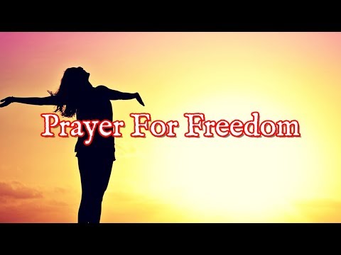 Prayer For Freedom | Freedom Prayers To Be Set Free Video