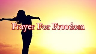 Prayer For Freedom - Freedom Prayers To Be Set Free