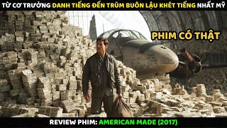 Từ Cơ Trưởng Danh Tiếng Đến Trùm Buôn Lậu Khét Tiếng Nhất Mỹ | Review Phim