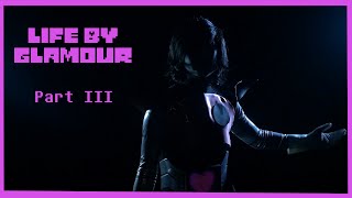 Life By Glamour: Part III
