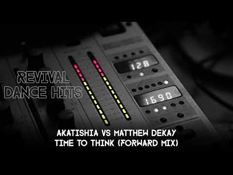 Akatishia vs Matthew Dekay - Time To Think (Forward Mix) [HQ]