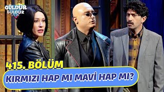 Kırmızı Hap Mı Mavi Hap Mı? - 415. Bölüm (Güldür Güldür Show)