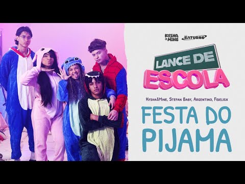 [LANCE DE ESCOLA 11] Festa do Pijama - Kysha e Mine, Argentino, Stefan Baby, Fidelisx