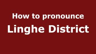 How to pronounce Linghe District