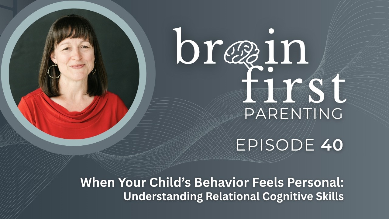 Ep. 40 | When Your Child’s Behavior Feels Personal: Understanding Relational Cognitive Skills