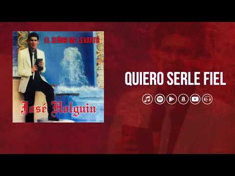 Quiero Serle Fiel - Jose Holguin