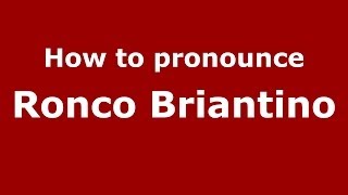 How to pronounce Ronco Briantino