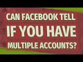 Can Facebook tell if you have multiple accounts?
