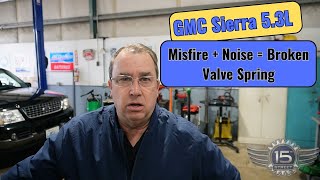 GMC Sierra 5.3L Misfire + Noise = Broken Valve Spring