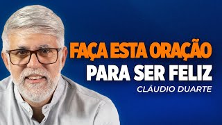 Cláudio Duarte | UMA ORAÇÃO PARA VOCÊ SER FELIZ