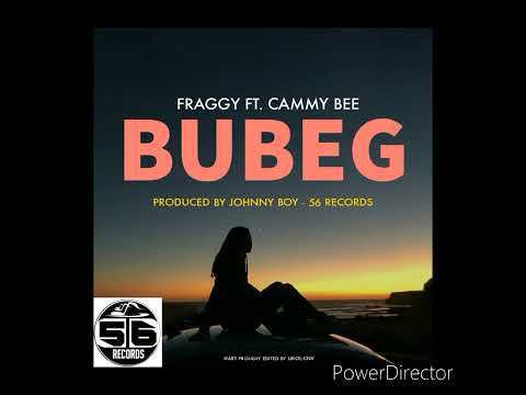 BUBEG(2022)Fraggy ft Cammy Bee_Prod by Johnny Boy@ 56 Records.