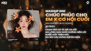 Download lagu Mashup 2in1 Chúc Phúc Cho Em x Cơ Hội Cuối Remix - Minh Vương M4U x An Vũ x SS Remix mp3