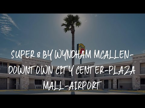 Super 8 by Wyndham McAllen-Downtown City Center-Plaza Mall-Airport Review - McAllen , United States