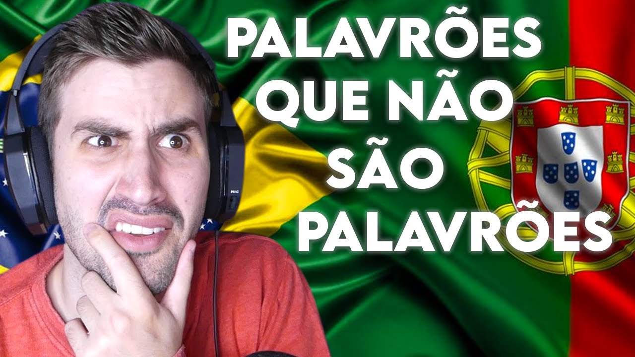 PORTUGAL X BRASIL : PALAVRÕES QUE NÃO SÃO PALAVRÕES