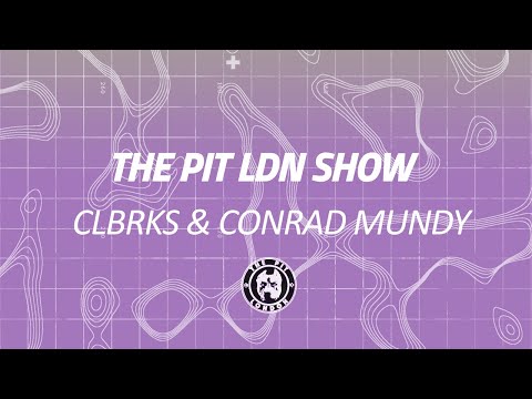 The Pit LDN Show w/ CLBRKS & Conrad Mundy