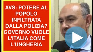 AVS: POTERE AL POPOLO INFILTRATA DALLA POLIZIA? GOVERNO VUOLE L'ITALIA COME L'UNGHERIA