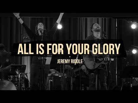 All Is For Your Glory (Live at Vineyard Anaheim) – Jeremy Riddle
