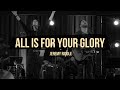 All Is For Your Glory
