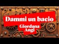Giordana Angi - Dammi un bacio (Testo)