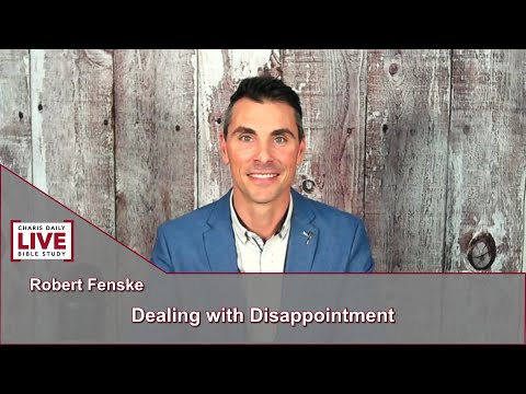 Charis Daily Live Bible Study: Dealing with Disappointment - Robert Fenske - August 19, 2021