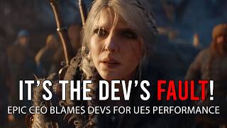 IT'S THE DEVS FAULT! Epic Blames Devs For UE5 Performance
