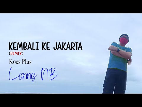 KEMBALI KE JAKARTA Koes Plus REMIX + LIRIK  (COVER by Lonny)