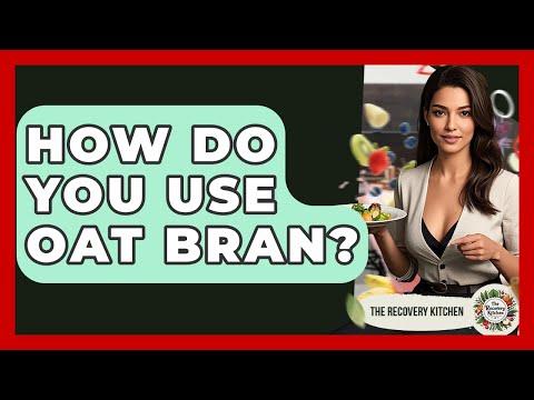 How Do You Use Oat Bran? - The Recovery Kitchen