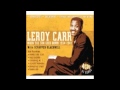 LEROY CARR - YOU GOT TO REAP WHAT YOU SOW