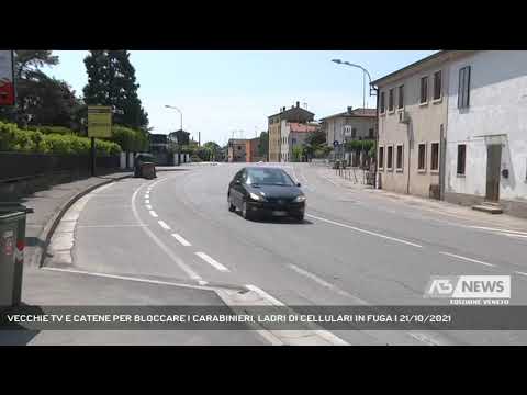 VECCHIE TV E CATENE PER BLOCCARE I CARABINIERI, LADRI DI CELLULARI IN FUGA | 21/10/2021