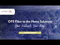 OFS Fiber to the Home Solutions – Your Network, Your Way