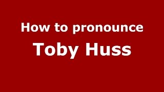 How to pronounce Toby Huss