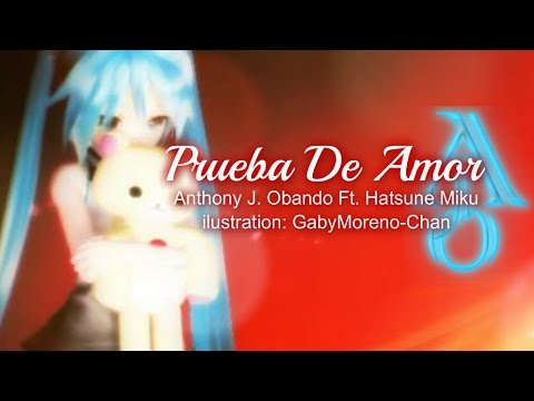 【AJ/Music Ft. Hatsune Miku】Prueba De Amor【Canción Original De Vocaloid En Español】