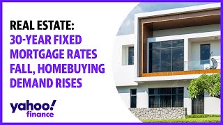 Real estate: 30-year fixed mortgage rates fall, homebuying demand rises