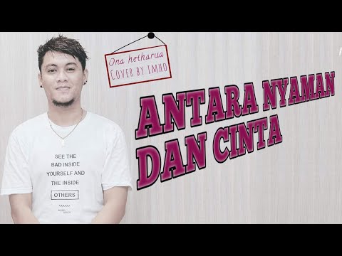 ANTARA NYAMAN DAN CINTA - Ona Hetharua | Cover by iMho