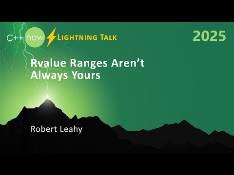 Lightning Talk: C++ Rvalue Ranges Aren’t Always Yours - Robert Leahy - C++Now 2025