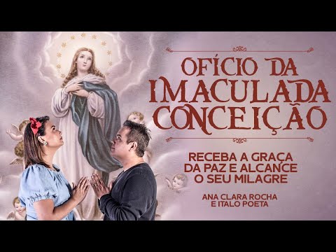 OFÍCIO DA IMACULADA CONCEIÇÃO - com Ana Clara e Italo Poeta - PODEROSÍSSIMA ORAÇÃO PARA VENCER O MAL