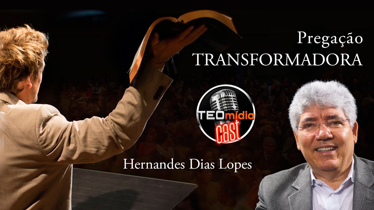 Pregação Transformadora - Rev. Hernandes Dias Lopes