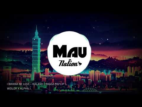 I WANNA BE LOVE - KALASH  ( RAGGA REFLIP ) - WEILER FT ALPHA JAY