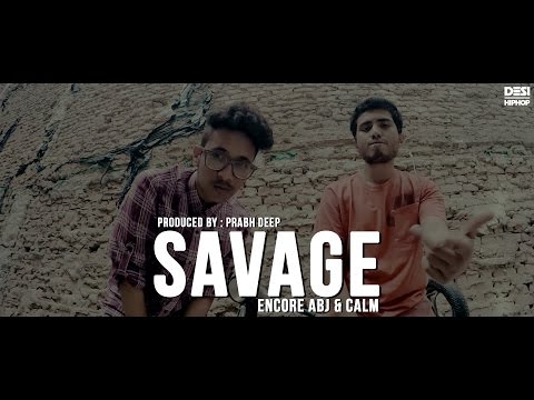 Savage | Encore ABJ x Calm | Prod. Prabh Deep | New Delhi Mixtape | Khatarnaak | Desi Hip Hop | 2017